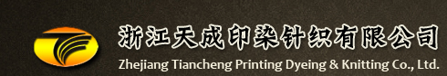 Zhejiang Tiancheng Printing Dyeing and Knitting Co., Ltd.